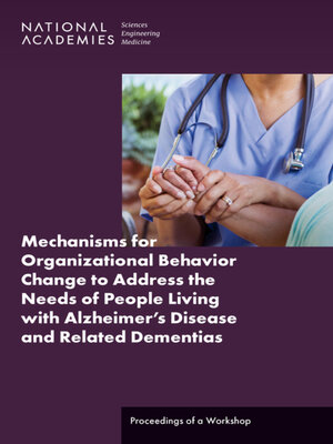 cover image of Mechanisms for Organizational Behavior Change to Address the Needs of People Living with Alzheimer's Disease and Related Dementias